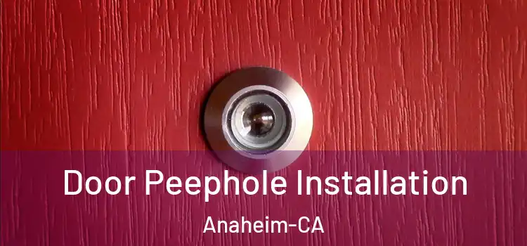  Door Peephole Installation Anaheim-CA